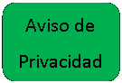 Rectángulo: esquinas redondeadas: Aviso de Privacidad